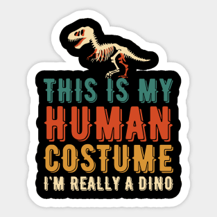 THIS IS MY HUMAN COSTUME I'M REALLY A DINO Sticker